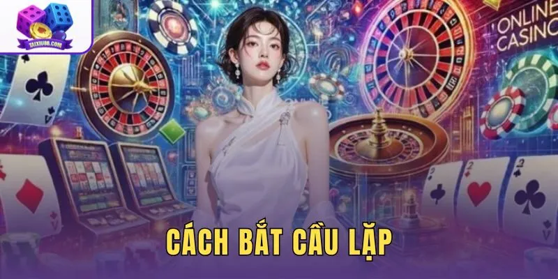 Cách Bắt Cầu Lặp