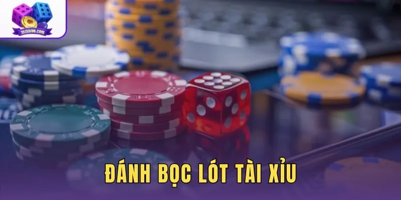 Đánh Bọc Lót Tài Xỉu