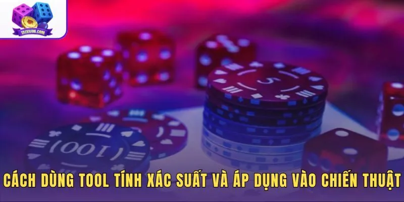 Hướng dẫn dùng tool tính xác suất kèm 4 chiến thuật đặt cược theo dữ liệu