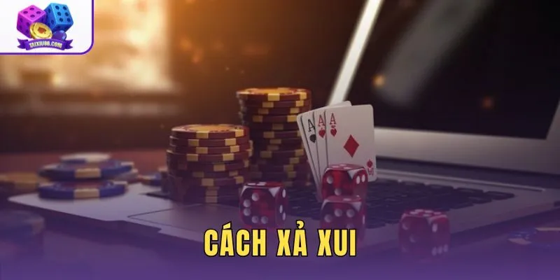 Cách Xả Xui