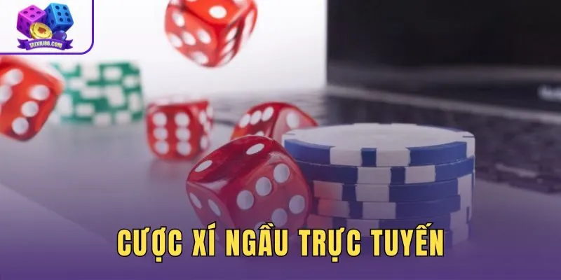 Cược Xí Ngầu Trực Tuyến