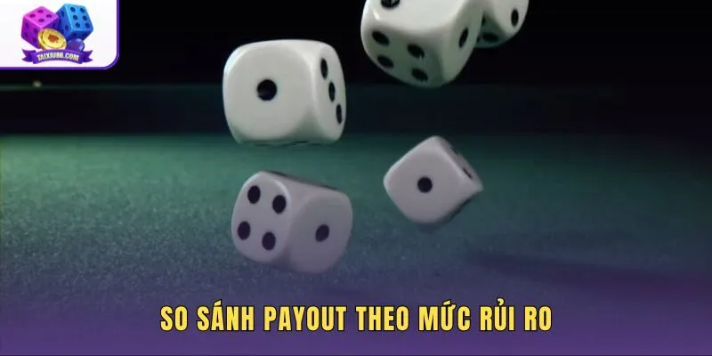 Tài xỉu nhiều cửa cược giữa payout và độ khó