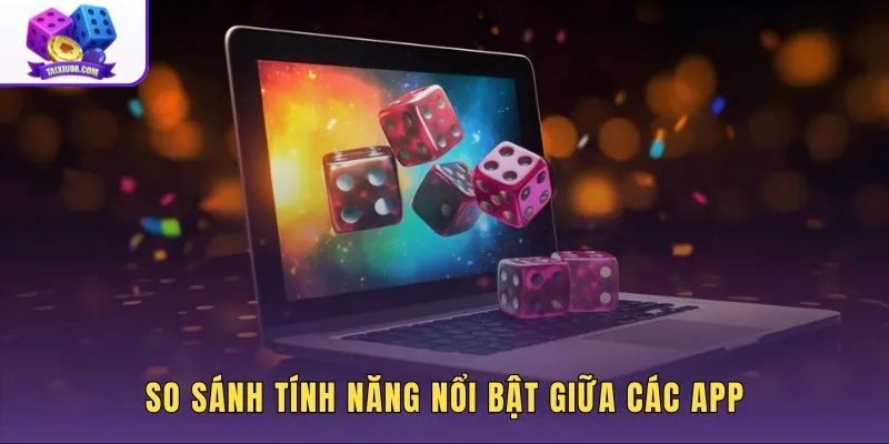 Bảng đối chiếu nhanh 6 app tài xỉu VIP theo từng tiêu chí