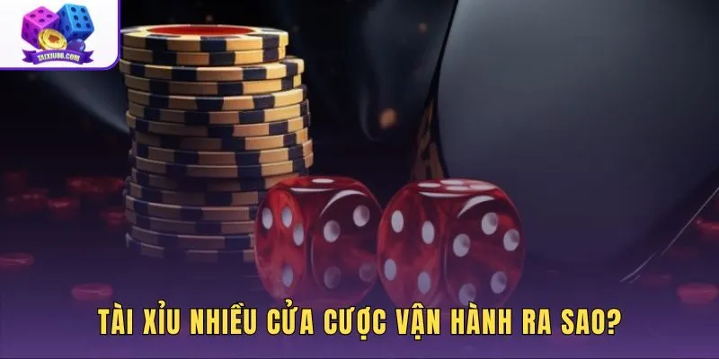 Tài xỉu nhiều cửa cược qua ba viên xúc xắc