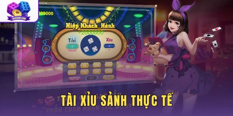 Tài Xỉu Sảnh Thực Tế